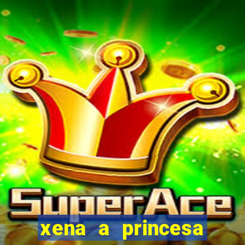 xena a princesa guerreira online